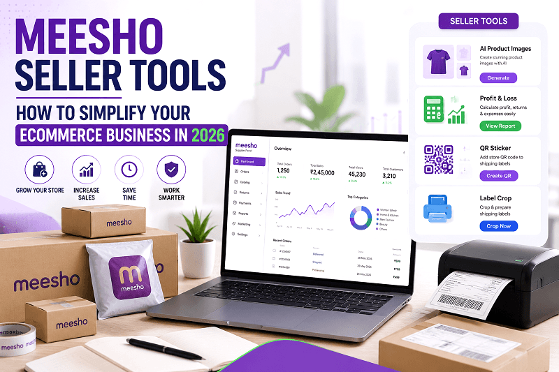 Meesho Seller Tools: How to Simplify Your Ecommerce Business in 2026 
